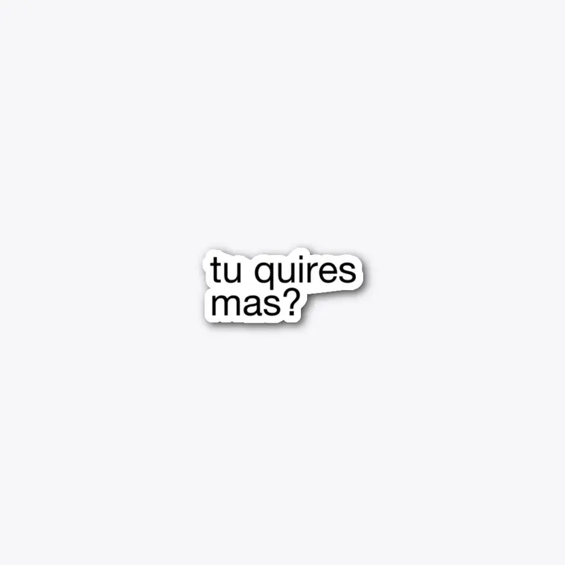 tu quires mas? Collection